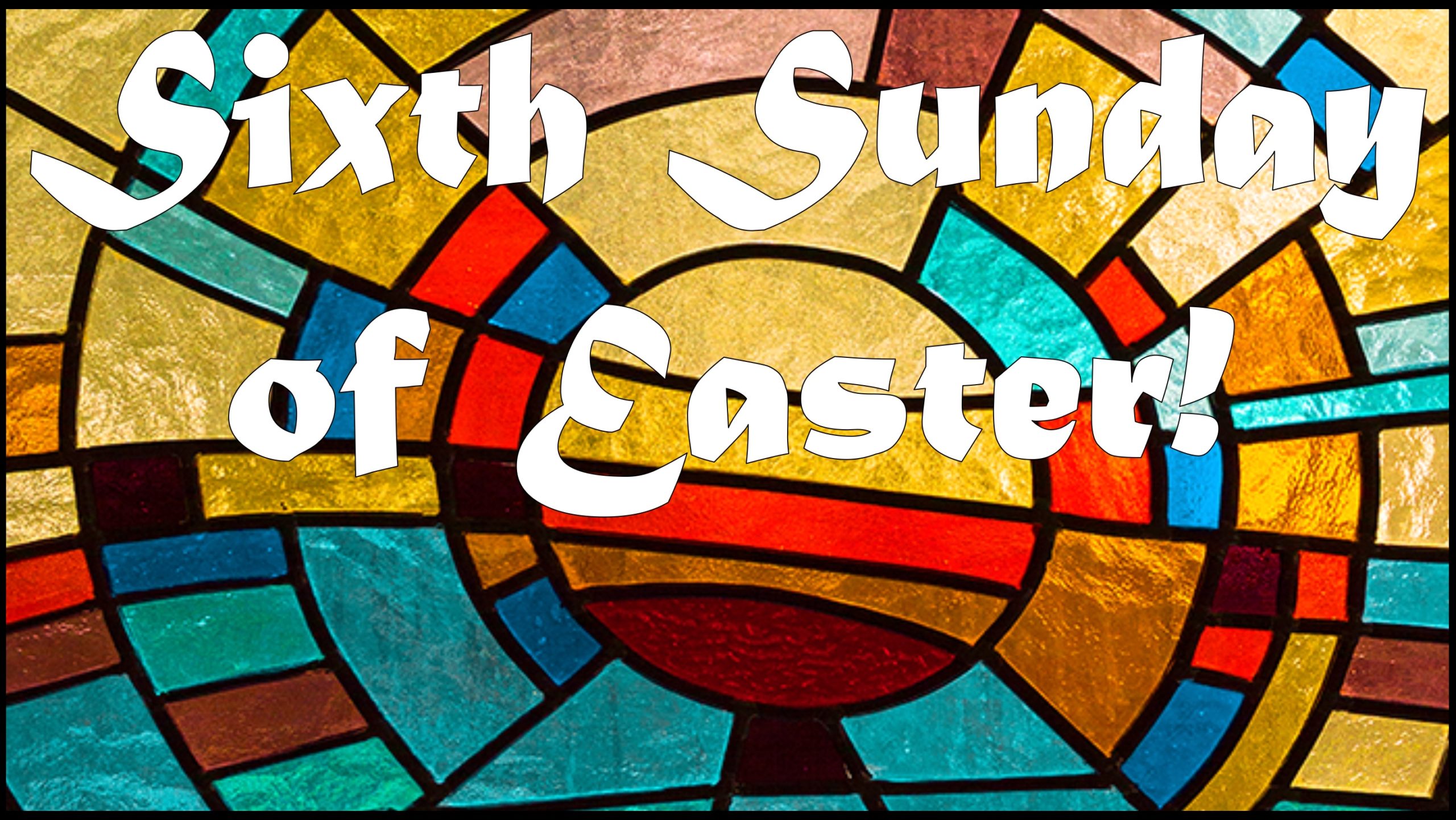 Sunday, May 17th: 6th Sunday of Easter: Liturgy of Holy Eucharist ...