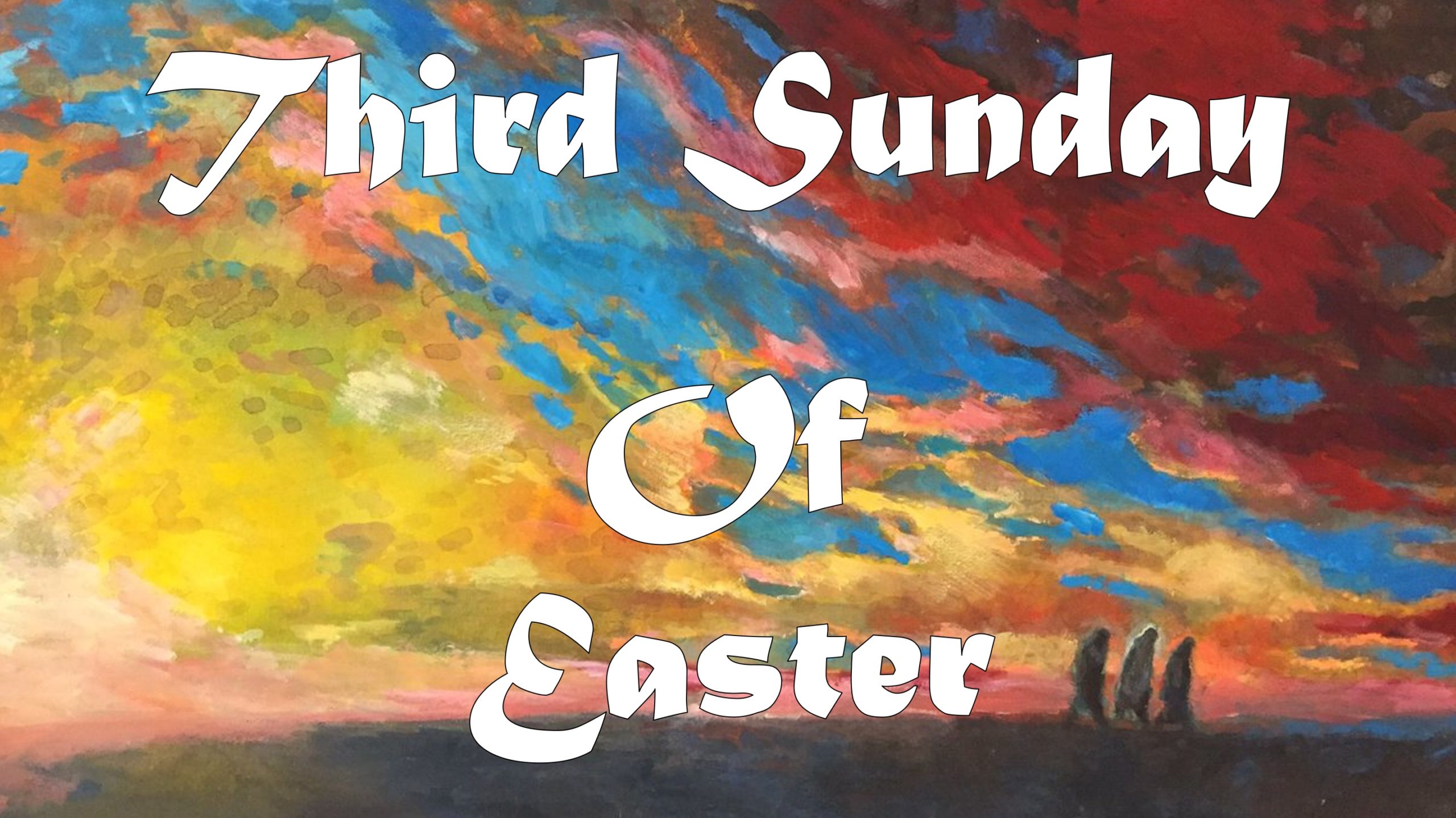 Sunday, April 26th 3rd Sunday of Easter Liturgy of Holy Eucharist